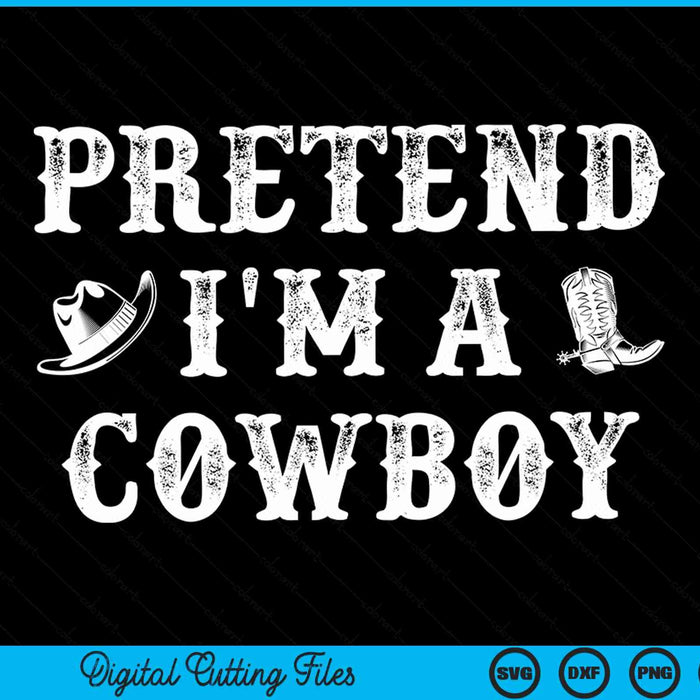 Pretend I'm a cowboy western Halloween costume party SVG cut file