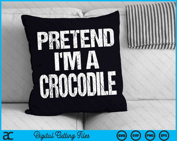 Pretend I'm A Crocodile Halloween Costume SVG PNG Digital Cutting Files