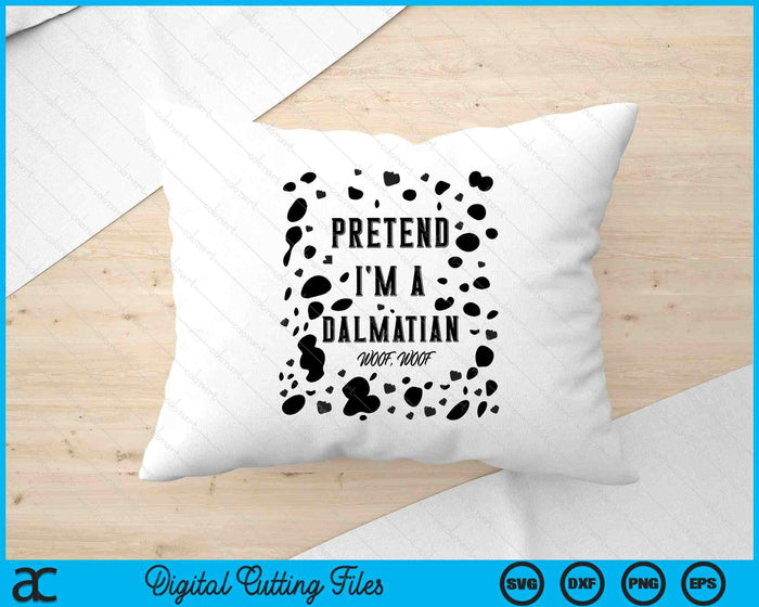 Pretend I'm A Dalmatian Dog Woof Lazy Halloween Pet Costume SVG PNG Digital Printable Files