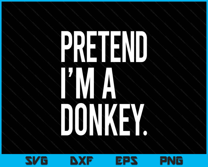 Pretend I'm A Donkey Funny Halloween Party Costume SVG PNG Digital Printable Files
