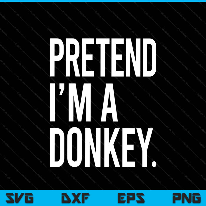 Pretend I'm a donkey Halloween party costume SVG cut file