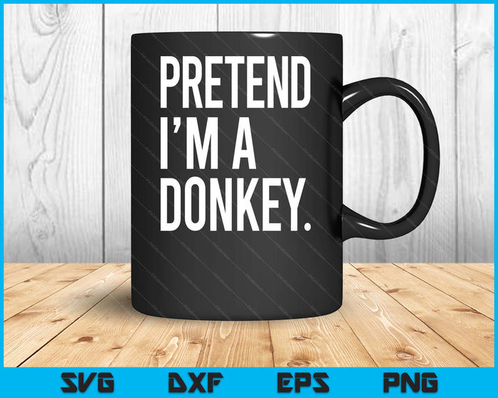 Pretend I'm A Donkey Funny Halloween Party Costume SVG PNG Digital Printable Files