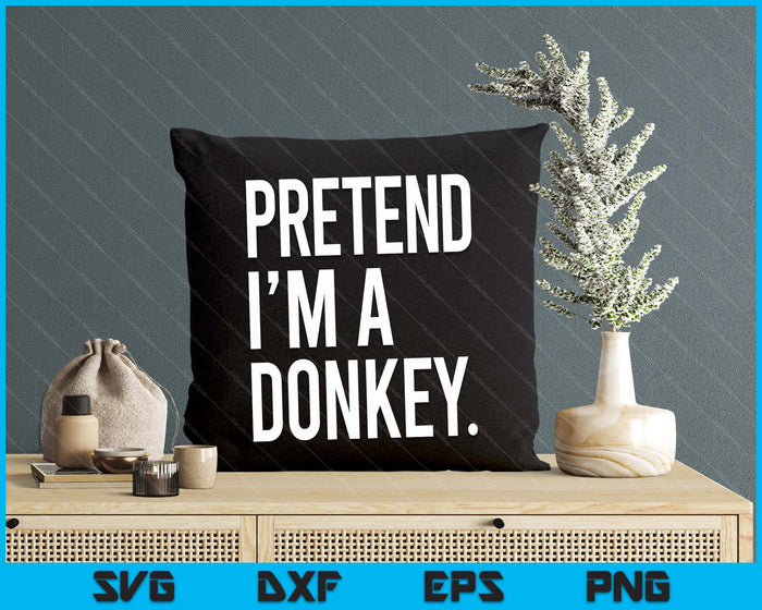 Pretend I'm A Donkey Funny Halloween Party Costume SVG PNG Digital Printable Files