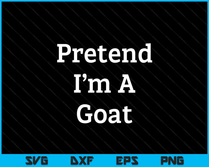 Pretend I'm A Goat Costume Party Funny Halloween Goat SVG PNG Digital Printable Files