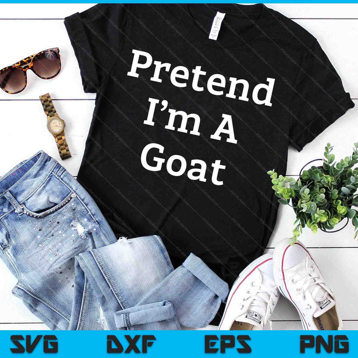 Pretend I'm A Goat Costume Party Funny Halloween Goat SVG PNG Digital Printable Files