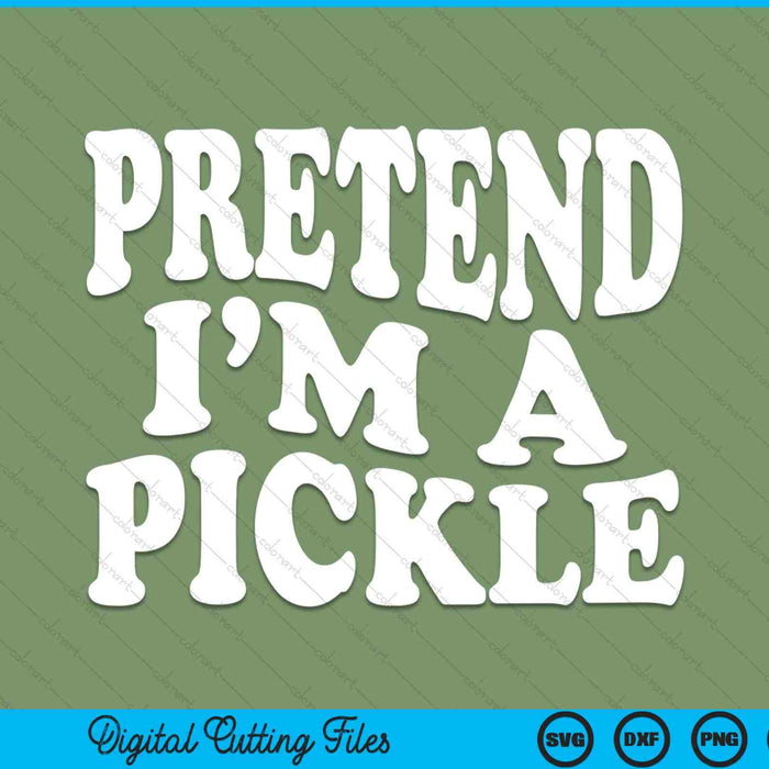 Pretend I'm A Pickle Funny Lazy Halloween Costume SVG PNG Digital Cutting Files