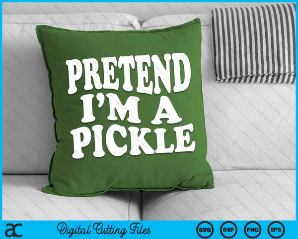 Pretend I'm A Pickle Funny Lazy Halloween Costume SVG PNG Digital Cutting Files