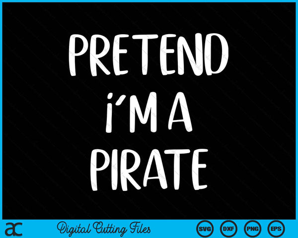Doe alsof ik een piraat kostuum partij Halloween SVG PNG digitale snijbestanden ben