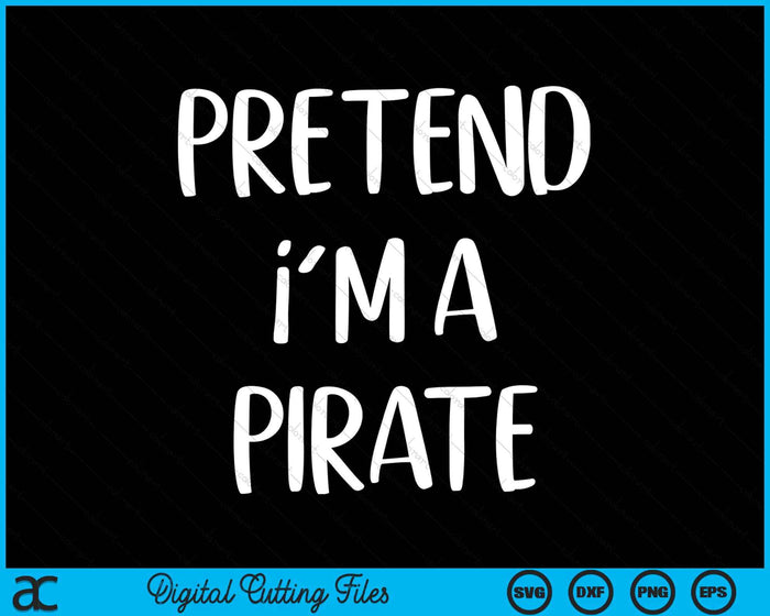 Pretend I'm A Pirate Costume Party Halloween SVG PNG Digital Cutting Files