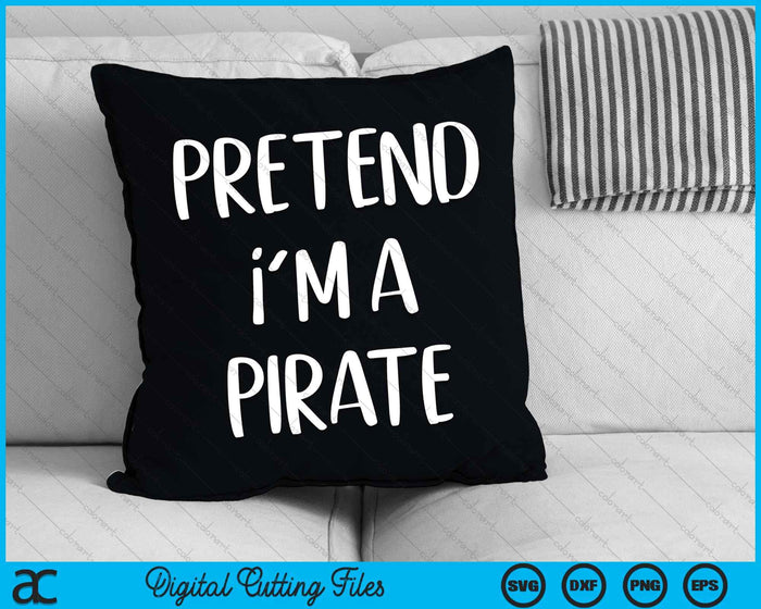 Pretend I'm A Pirate Costume Party Halloween SVG PNG Digital Cutting Files