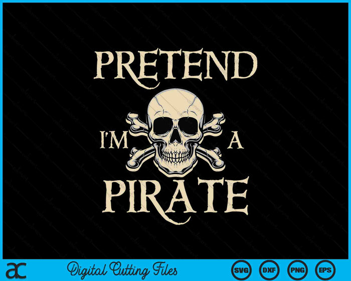 Pretend I'm A Pirate Skull Crossbones Easy Funny Halloween SVG PNG Digital Cutting Files