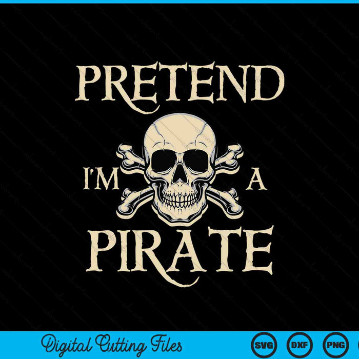 Pretend I'm A Pirate Skull Crossbones Easy Funny Halloween SVG PNG Digital Cutting Files
