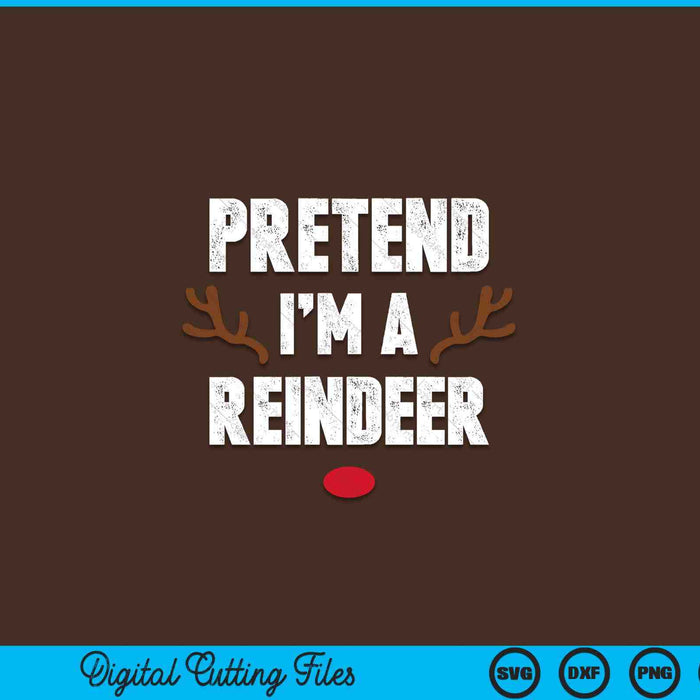 Pretend I'm A Reindeer Funny Lazy Christmas Costume SVG PNG Digital Printable Files