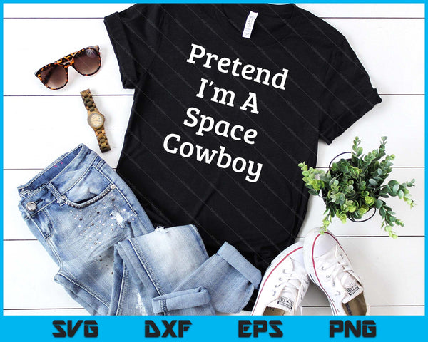 Pretend I'm A Space Cowboy Costume Funny Halloween Party SVG PNG Digital Cutting File