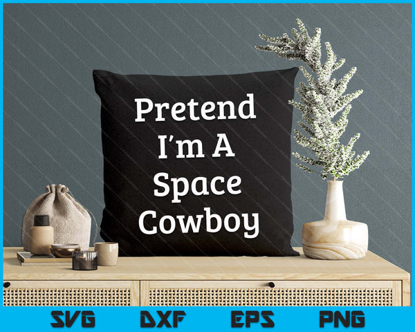 Pretend I'm A Space Cowboy Costume Funny Halloween Party SVG PNG Digital Cutting File