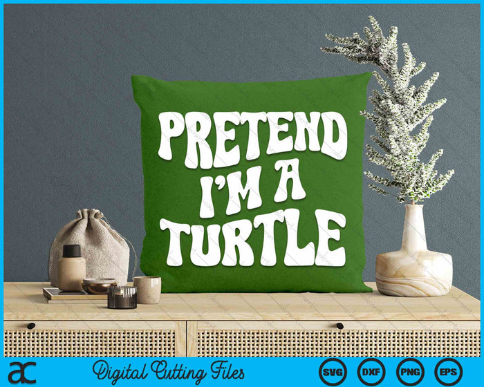 Pretend I'm A Turtle Funny Lazy Halloween Costume SVG PNG Digital Cutting File