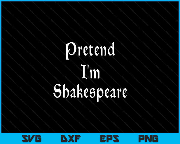 Pretend I'm Shakespeare Costume Funny Halloween Theater SVG PNG Digital Cutting Files