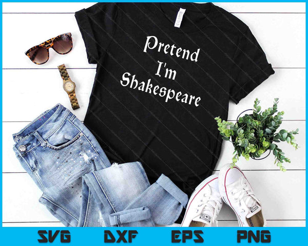 Pretend I'm Shakespeare Costume Funny Halloween Theater SVG PNG Digital Cutting Files