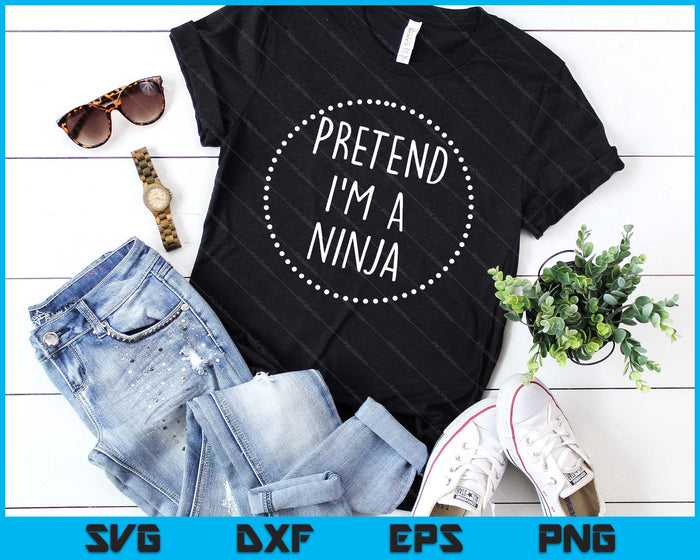 Pretend I'm a Ninja Halloween Costume SVG PNG Digital Cutting Files