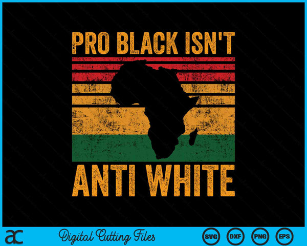 Pro Black Isn't Anti White African American History SVG PNG Digital Cutting Files