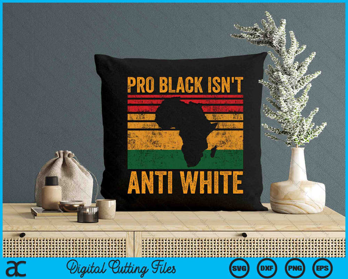 Pro Black Isn't Anti White African American History SVG PNG Digital Cutting Files