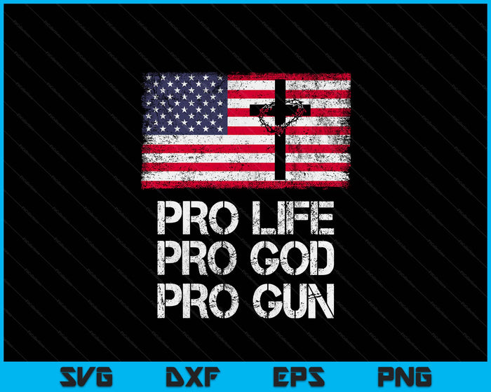 Pro Life Pro God Pro Gun Conservative SVG PNG Digital Printable Files