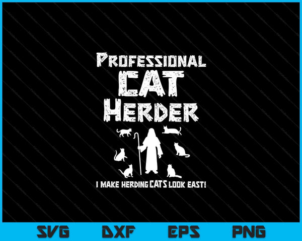 Professional Cat Herder. I Make Herding Cats Look Easy SVG PNG Digital Cutting Files