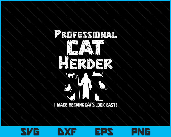 Professional Cat Herder. I Make Herding Cats Look Easy SVG PNG Digital Cutting Files