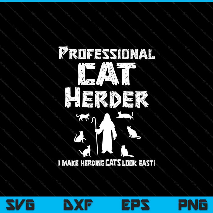 Professional Cat Herder. I Make Herding Cats Look Easy SVG PNG Digital Cutting Files