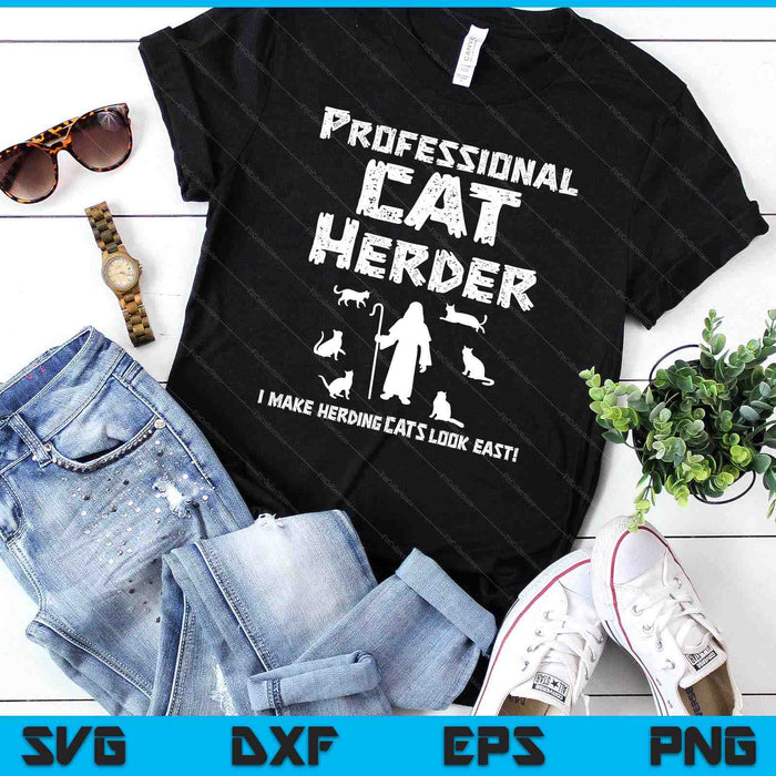 Professional Cat Herder. I Make Herding Cats Look Easy SVG PNG Digital Cutting Files