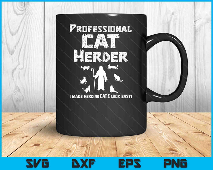 Professional Cat Herder. I Make Herding Cats Look Easy SVG PNG Digital Cutting Files