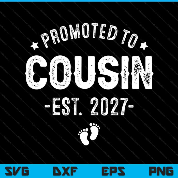 Promoted to cousin 2027 soon to be first time cousin SVG cut file