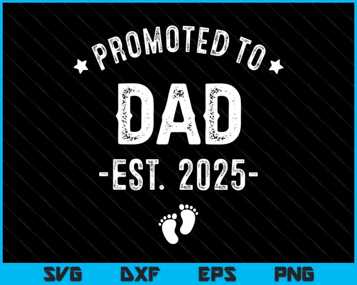 Promoted To Dad 2025 Soon To Be First Time Father SVG PNG Digital Printable Files