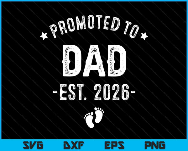 Promoted to dad 2026 soon to be first time father SVG cut file