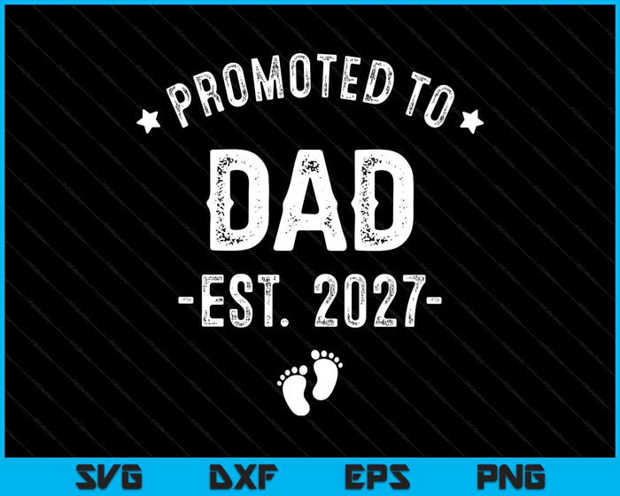 Promoted To Dad 2027 Soon To Be First Time Dad SVG PNG Digital Cutting Files