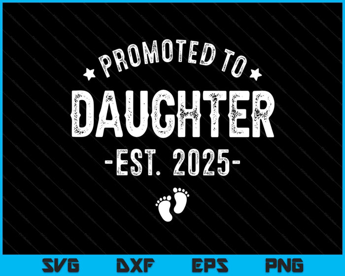 Promoted To Daughter 2025 Soon To Be First Time Daughter SVG PNG Digital Printable Files