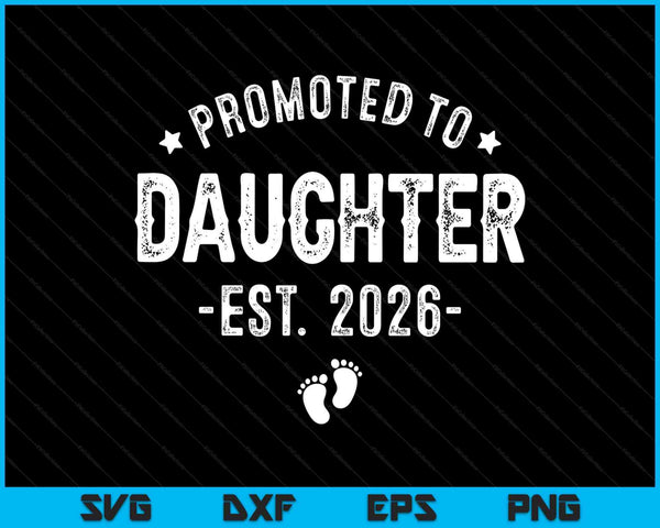 Promoted to daughter 2026 soon to be first time daughter SVG PNG cut file for Cricut