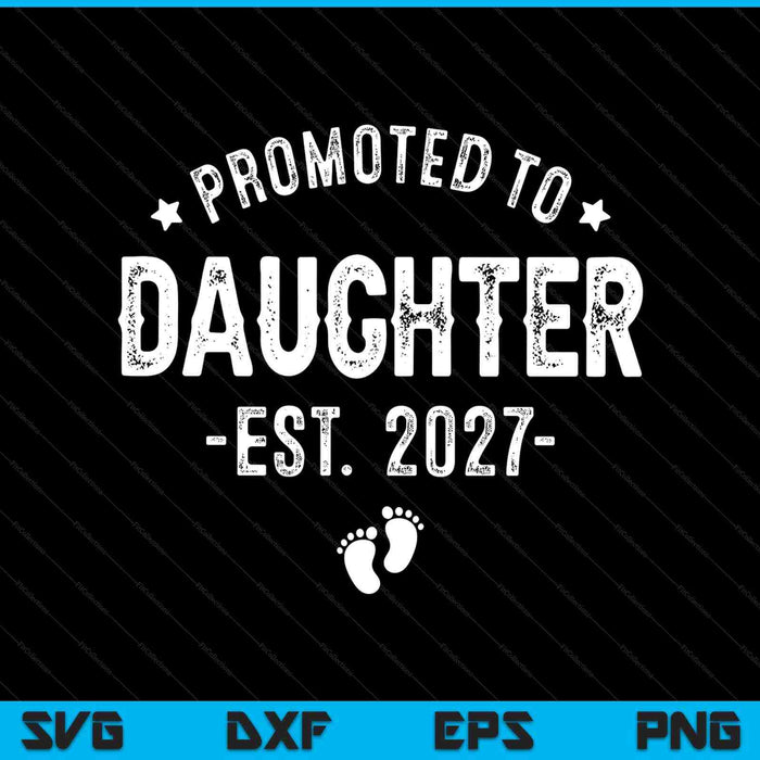 Promoted to daughter 2027 soon to be first time daughter SVG cut file