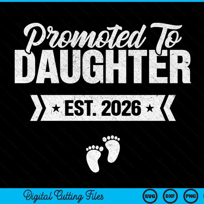 Promoted to daughter est. 2026 new daughter SVG cut file