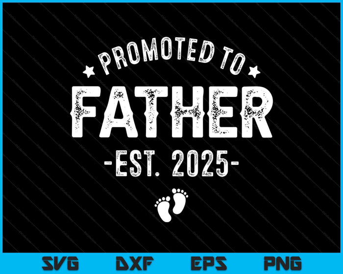 Promoted To Father 2025 Soon To Be First Time Father SVG PNG Digital Printable Files