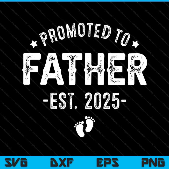Promoted to father 2025 soon to be first time father SVG cut file