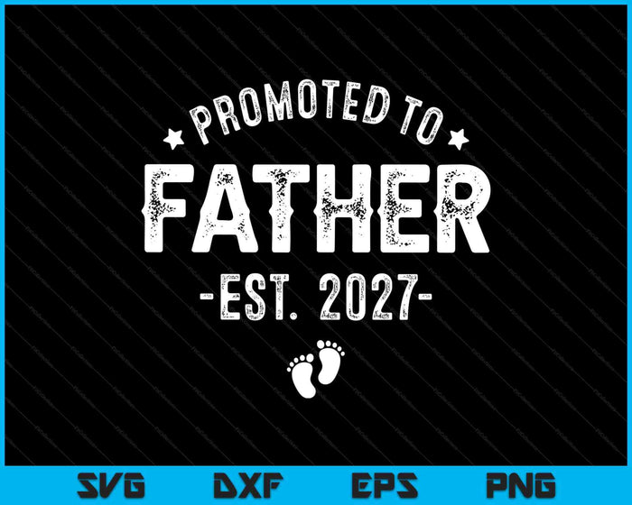 Promoted To Father 2027 Soon To Be First Time Father SVG PNG Digital Cutting Files