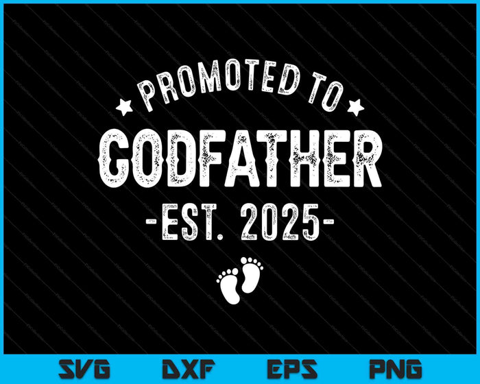 Promoted To Godfather 2025 Soon To Be First Time Godfather SVG PNG Digital Printable Files