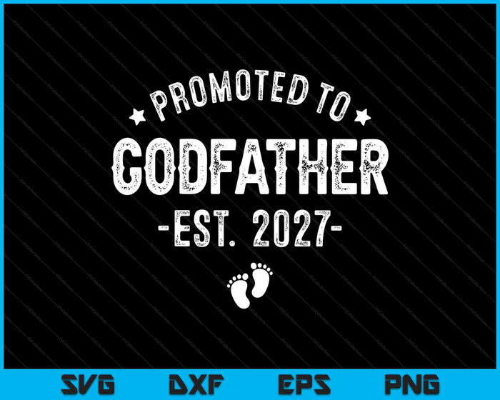 Promoted To Godfather 2027 Soon To Be First Time Godfather SVG PNG Digital Cutting Files