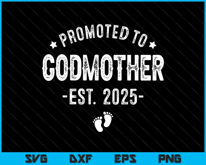 Promoted To Godmother 2025 Soon To Be First Time Godmother SVG PNG Digital Printable Files