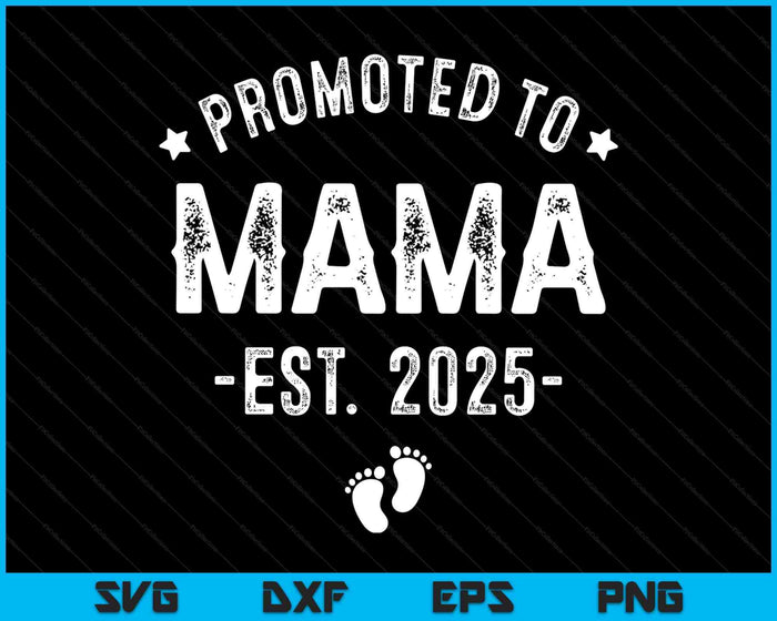 Promoted To Mama 2025 Soon To Be First Time Mother SVG PNG Digital Printable Files