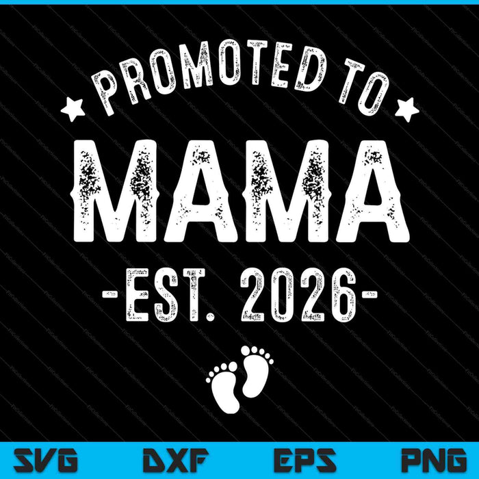 Promoted to mama 2026 soon to be first time mother SVG cut file