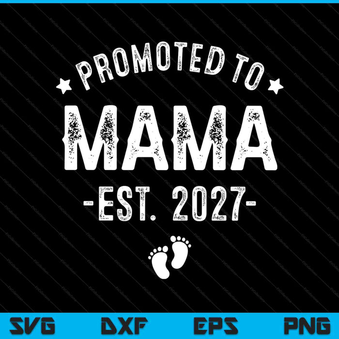 Promoted to mama 2027 soon to be first time mother SVG cut file