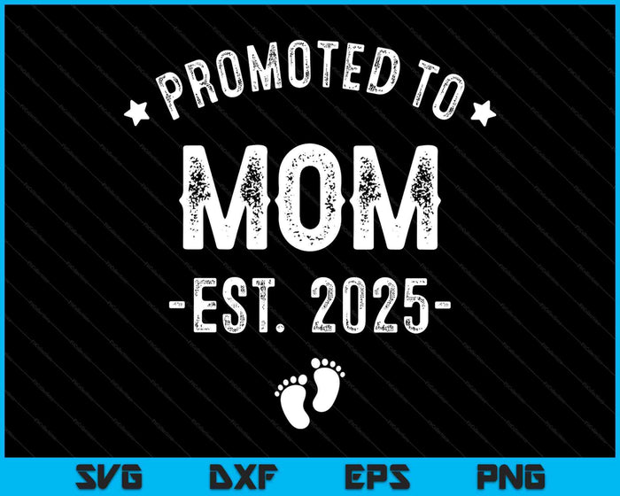 Promoted To Mom 2025 Soon To Be First Time Mother SVG PNG Digital Printable Files