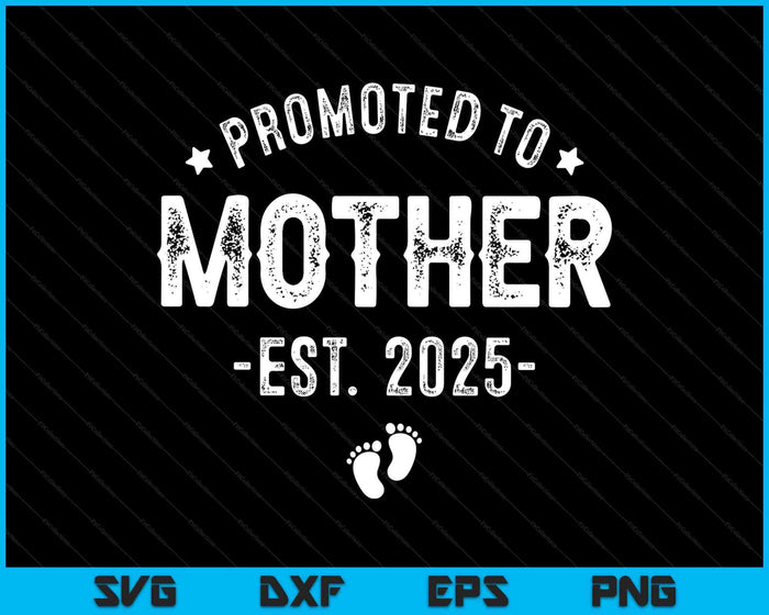 Promoted To Mother 2025 Soon To Be First Time Mother SVG PNG Digital Printable Files